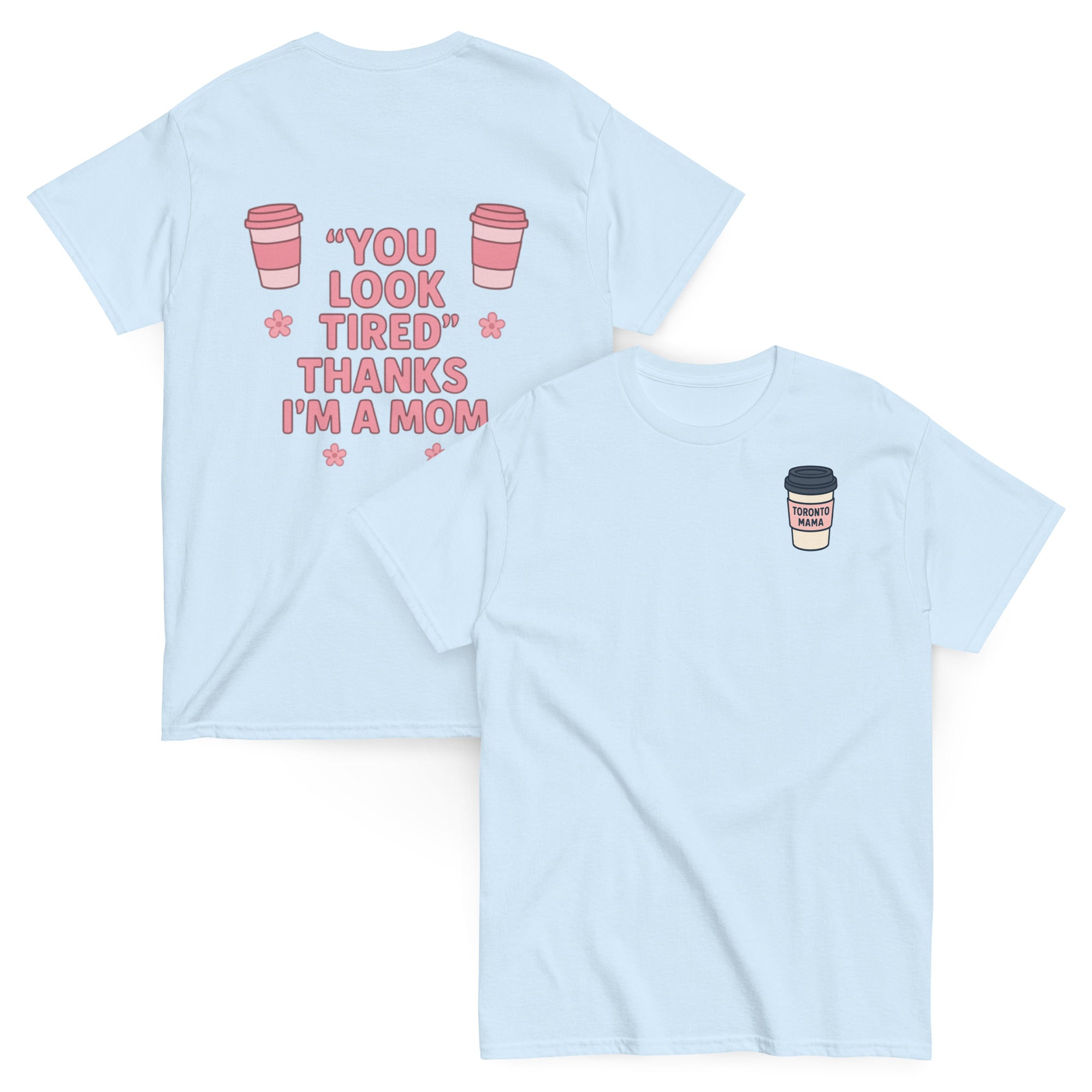 Toronto Mama You Look Tired Tee